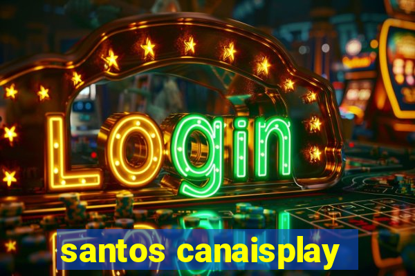 santos canaisplay